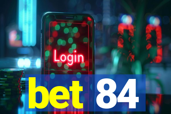 bet 84